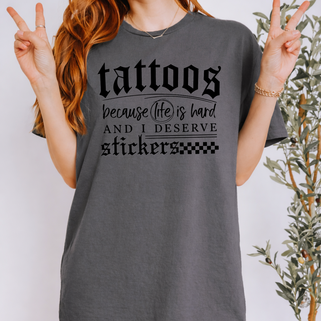 Tattoos Because Life Is Hard Tee