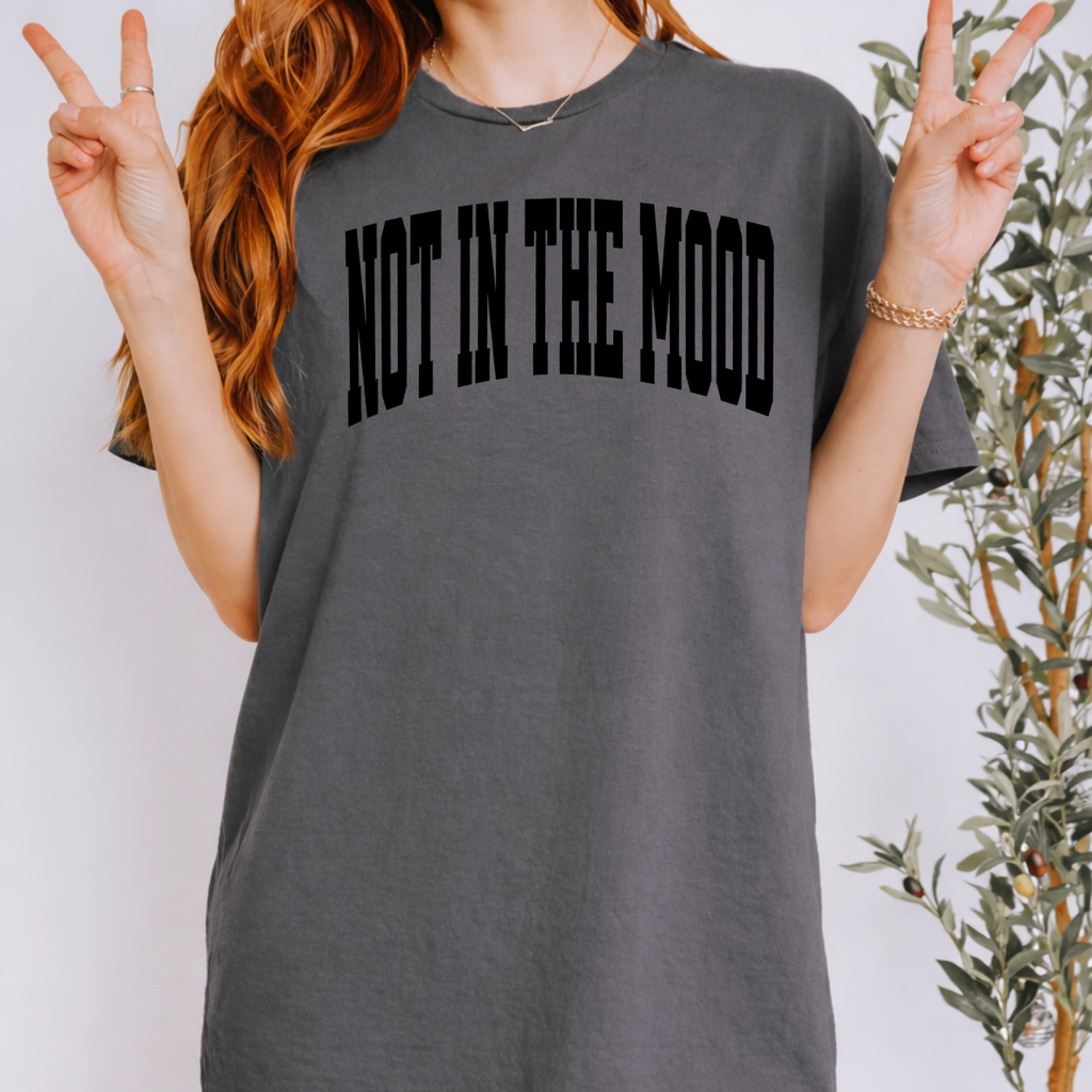 NOT IN THE MOOD Varsity Tee