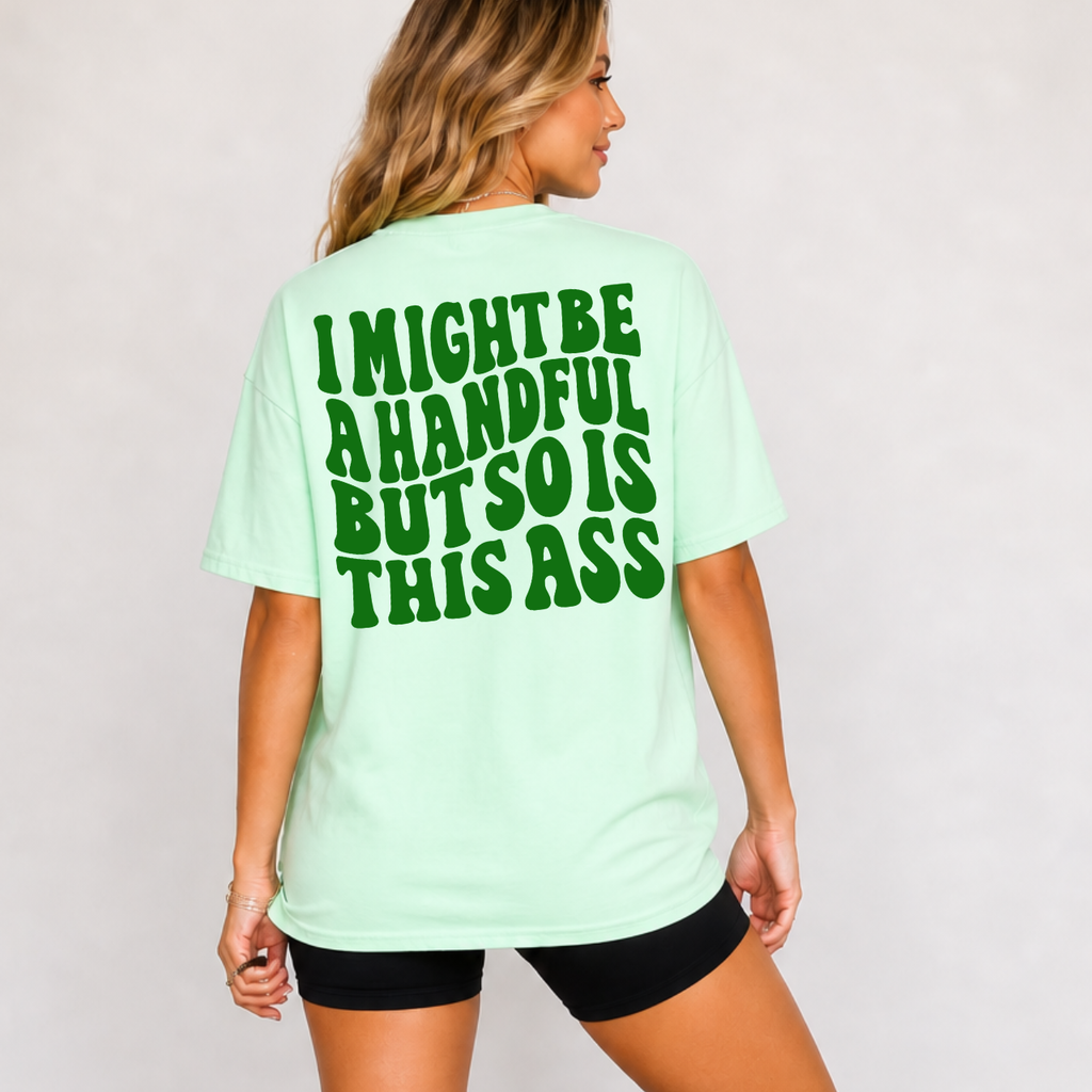 I Might Be a Handful Tee