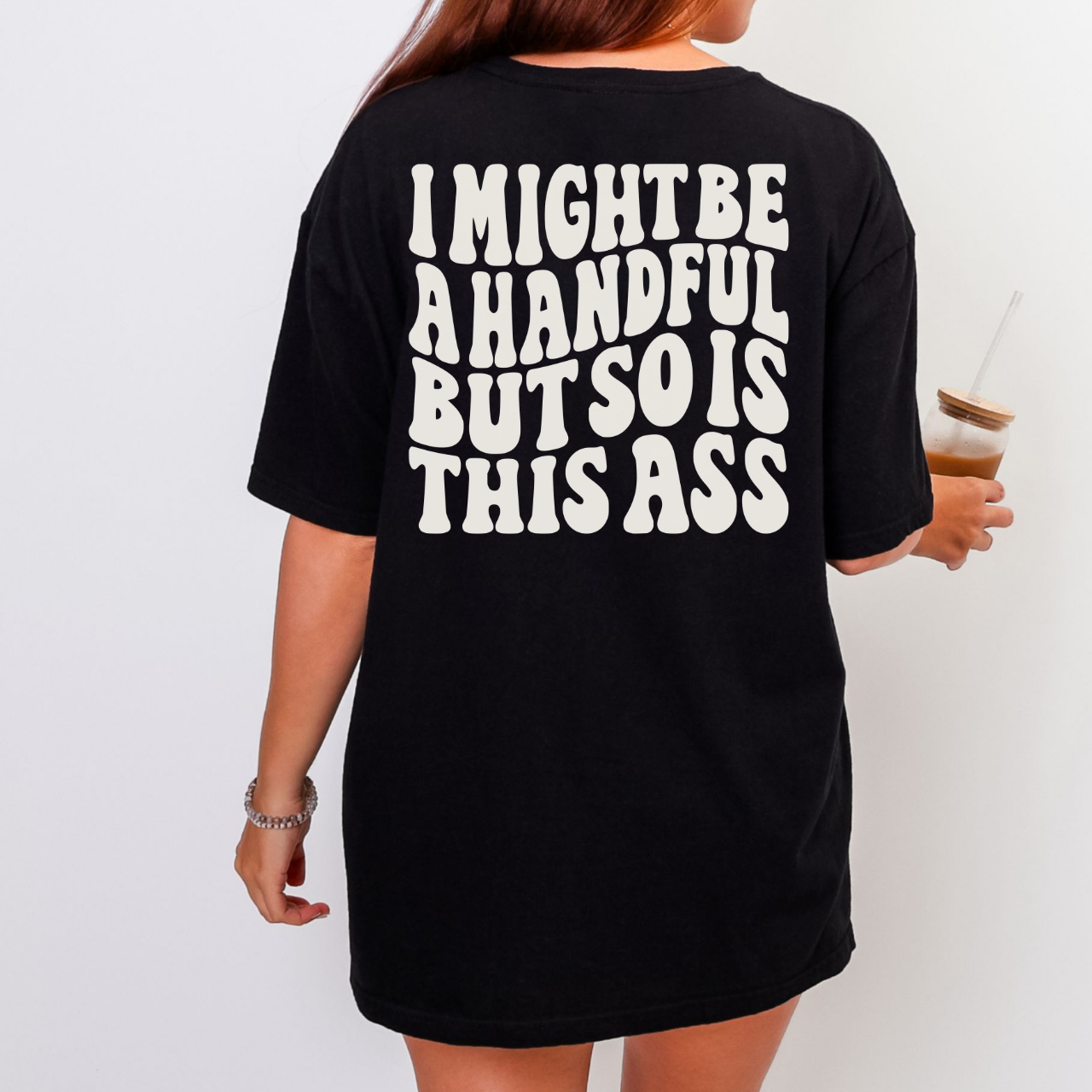 I Might Be a Handful Tee