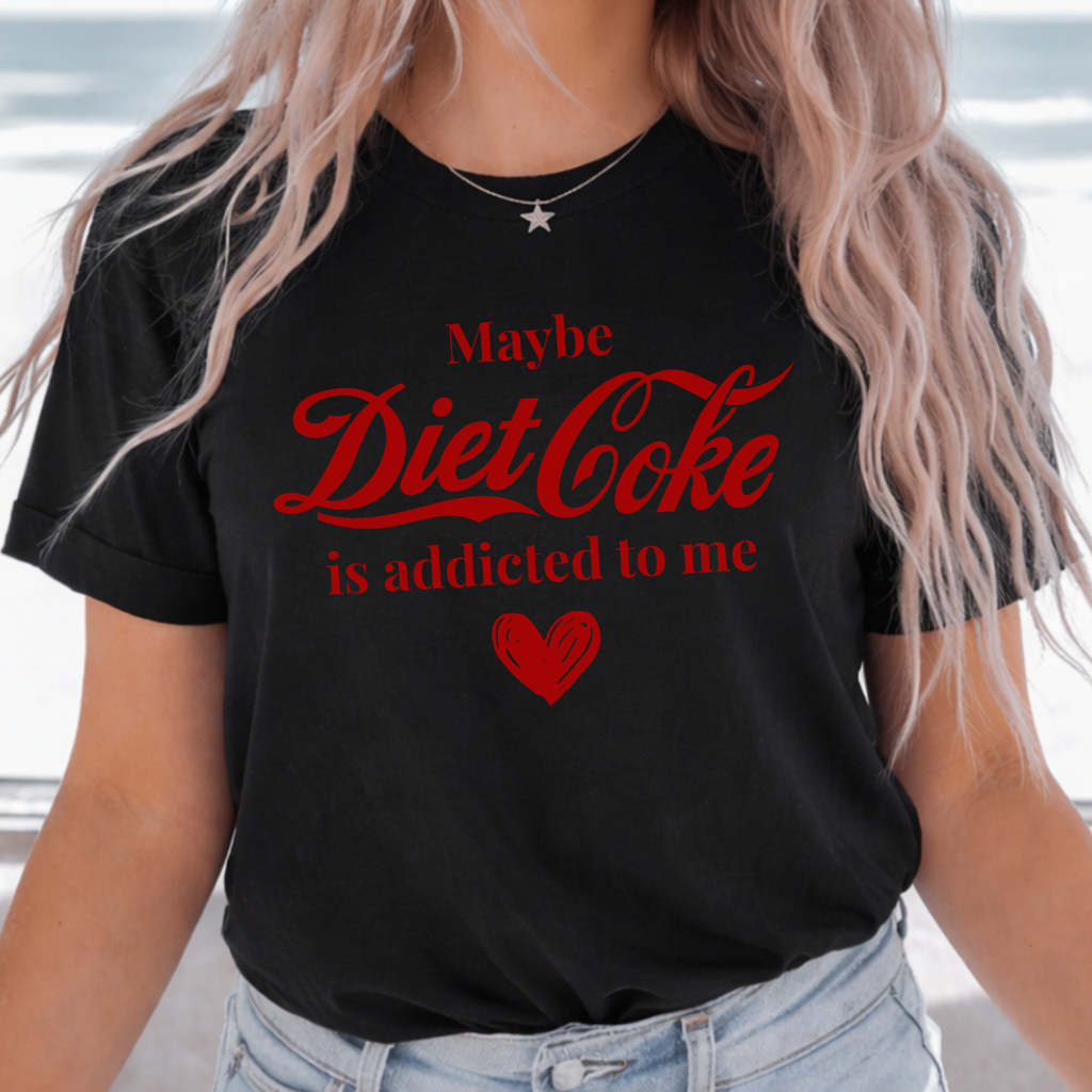 Maybe Diet Coke is Addicted to Me Tee