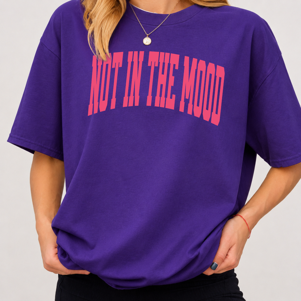 NOT IN THE MOOD Varsity Tee