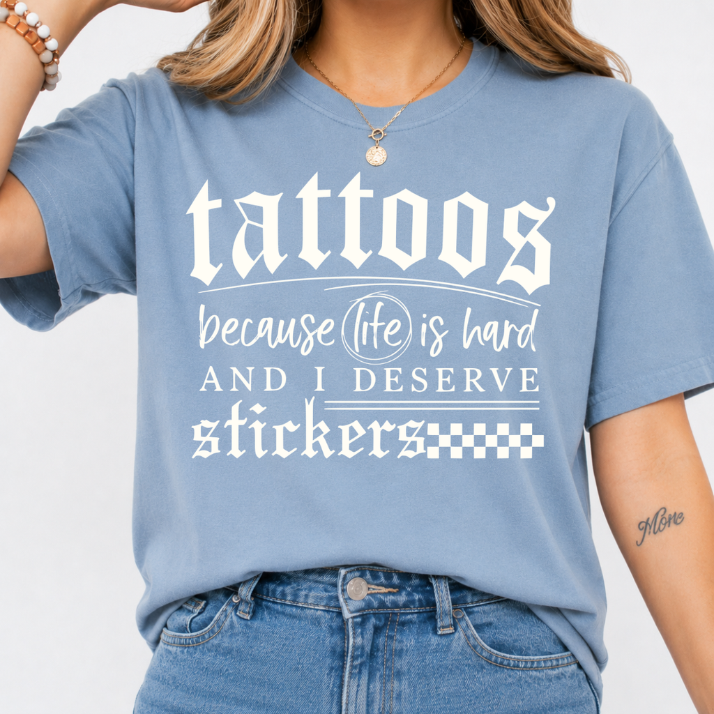 Tattoos Because Life Is Hard Tee