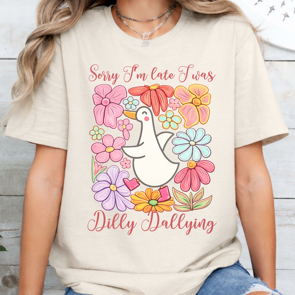 Sorry I'm Late I was Dilly Dallying Tee