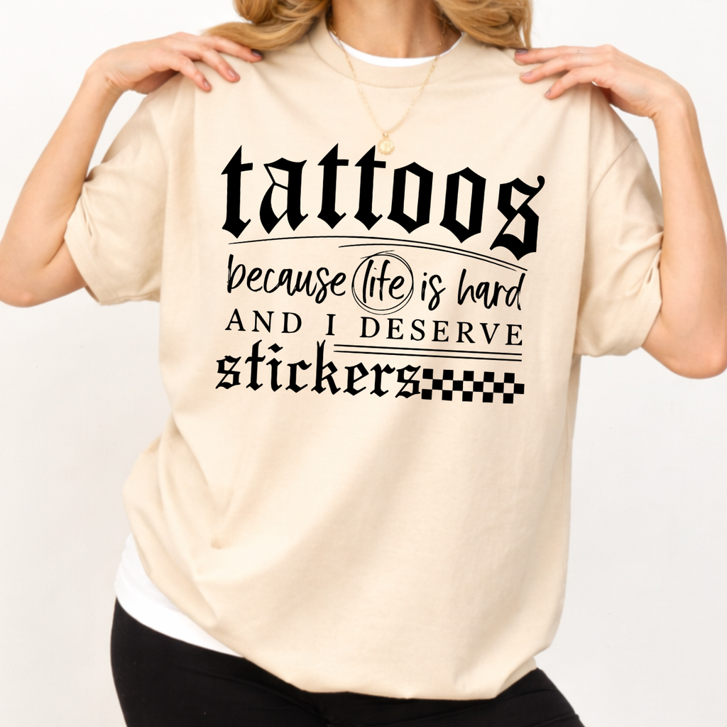 Tattoos Because Life Is Hard Tee
