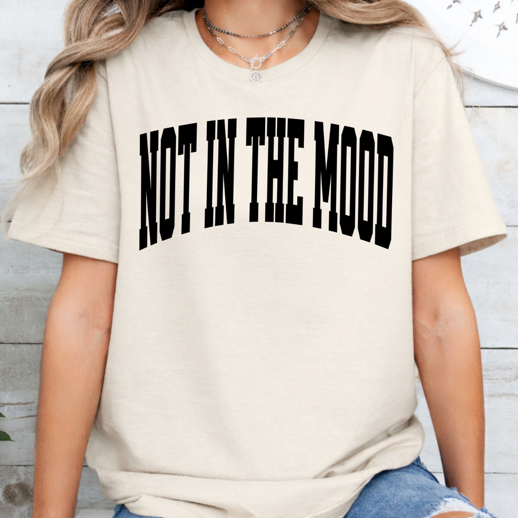 NOT IN THE MOOD Varsity Tee