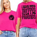 I Have More Tattoos Than Friends Graphic Tee