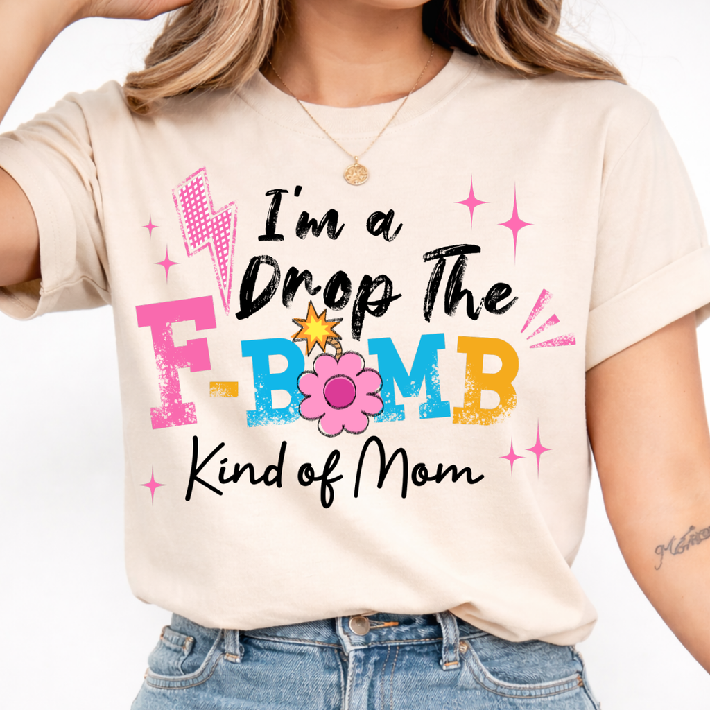 I'm a Drop the F Bomb Kind a Mom Tee