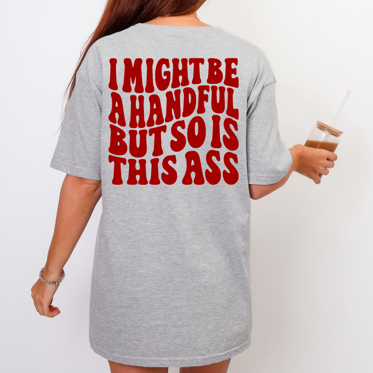 I Might Be a Handful Tee