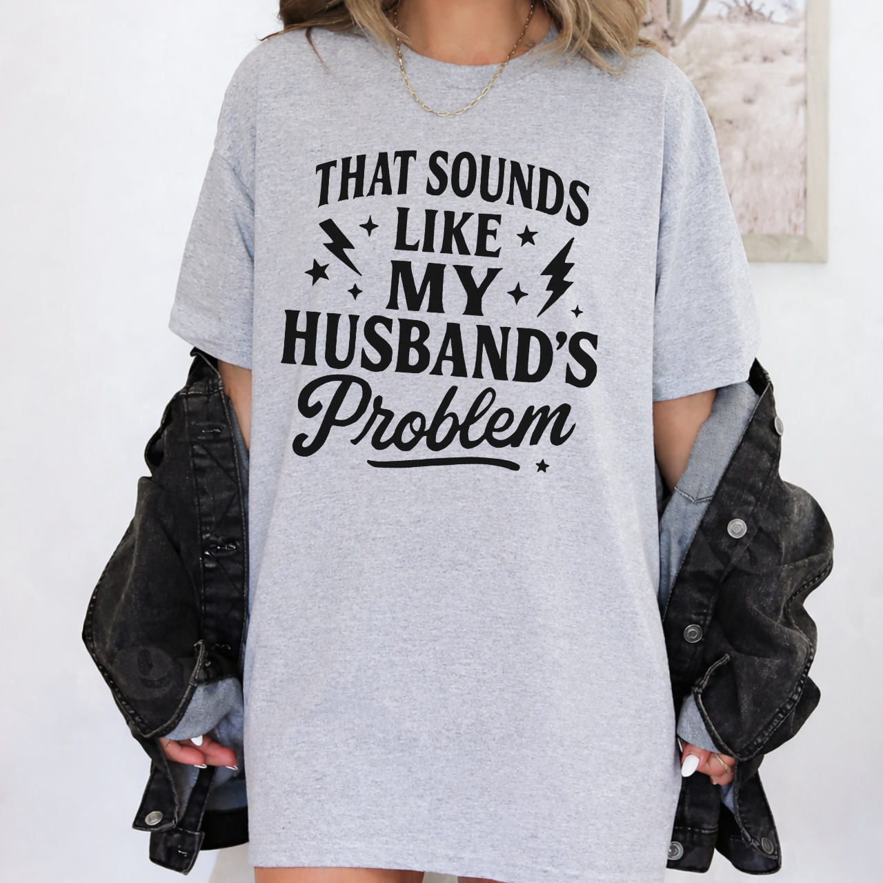 That Sounds Like My Husband's Problem Tee