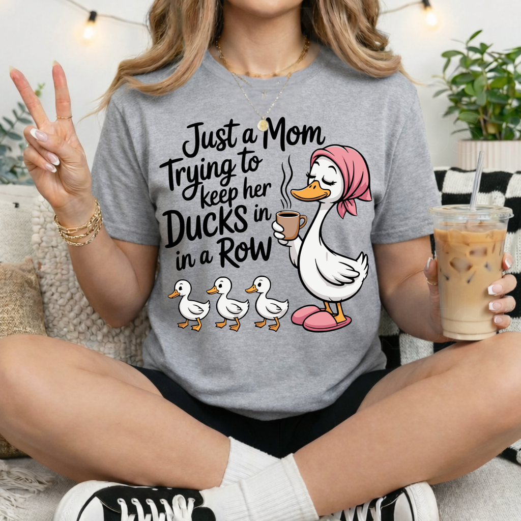 Just a Mom Tryin' to Keep Her Ducks In a Row Tee