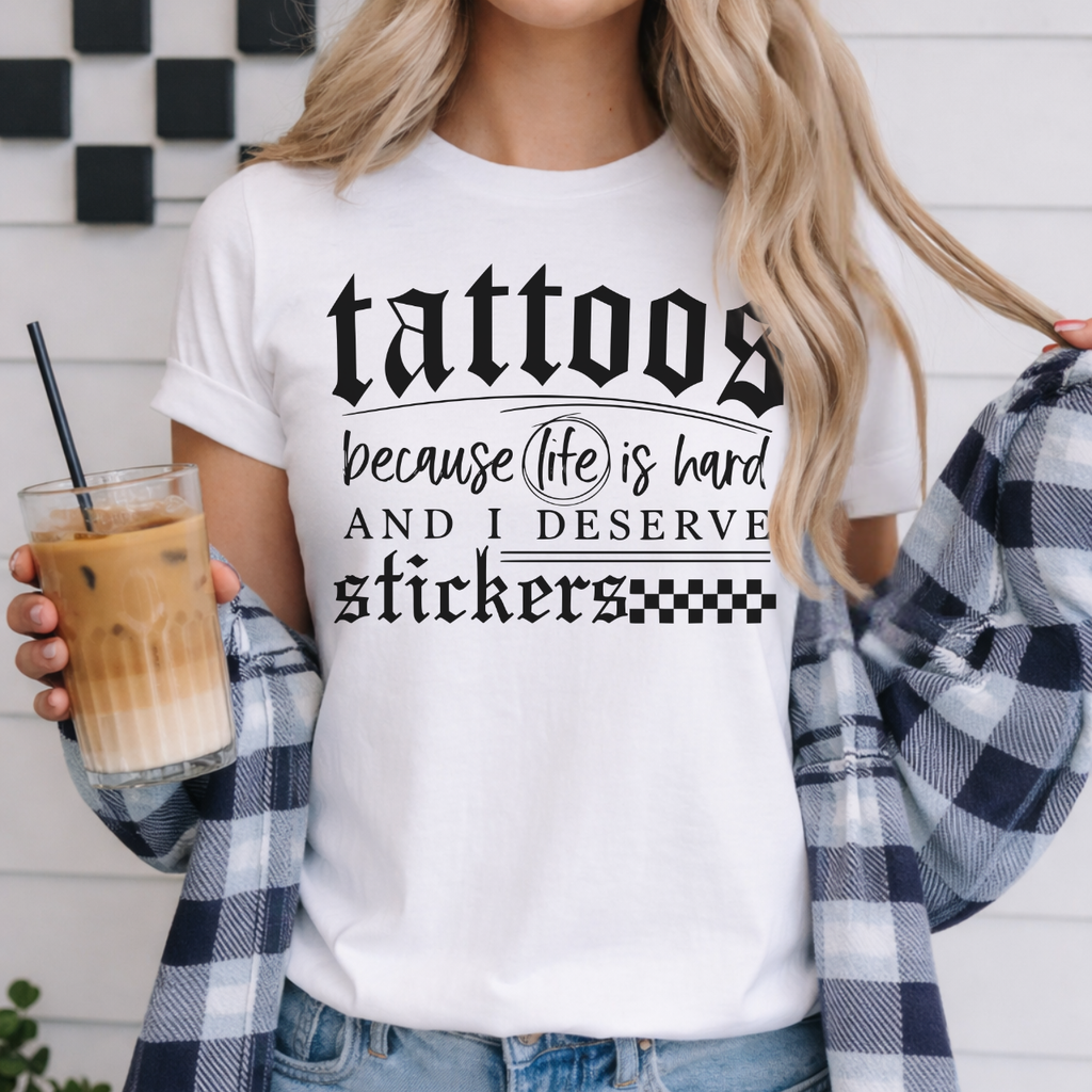 Tattoos Because Life Is Hard Tee