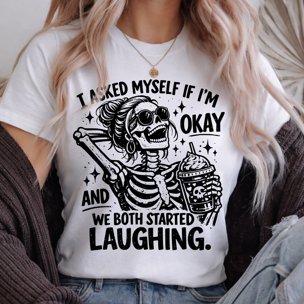 I Asked Myself If I'm Okay and We Both Started Laughing