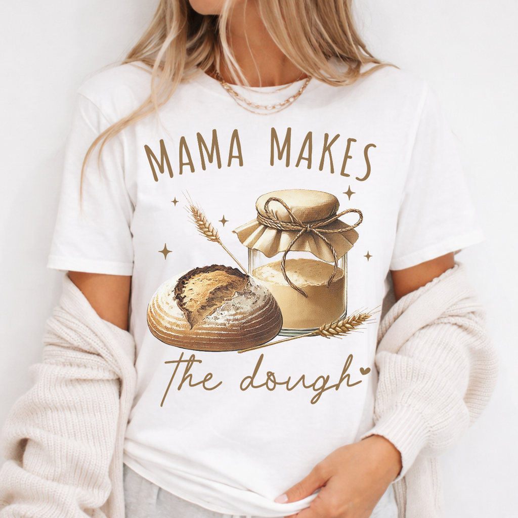 MAMA Makes the Dough Sourdough Tee