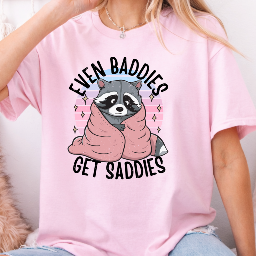Even Baddies Get Saddies Tee