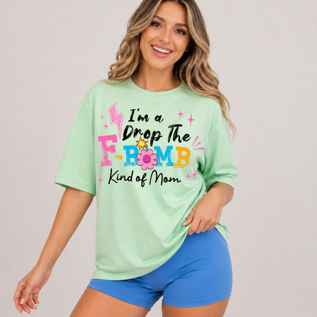 I'm a Drop the F Bomb Kind a Mom Tee