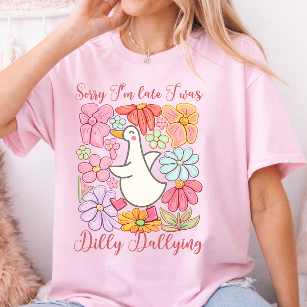 Sorry I'm Late I was Dilly Dallying Tee
