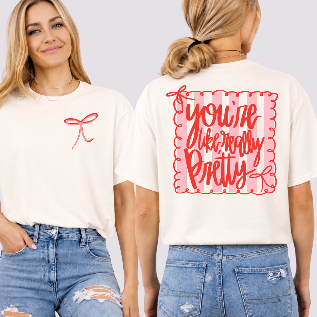 You're Like Really Pretty (Front/back) Tee