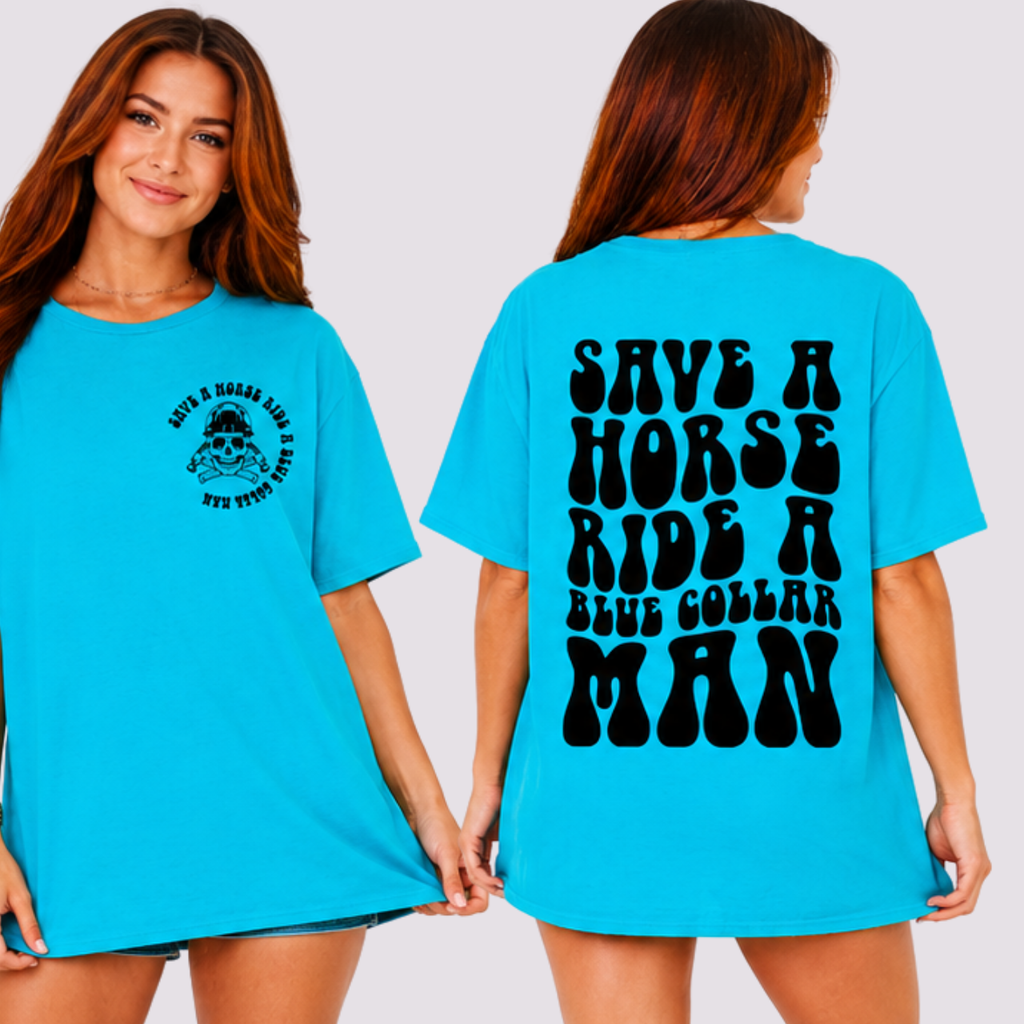 Save a Horse, Ride a Blue Collar Man Front/Back Tee