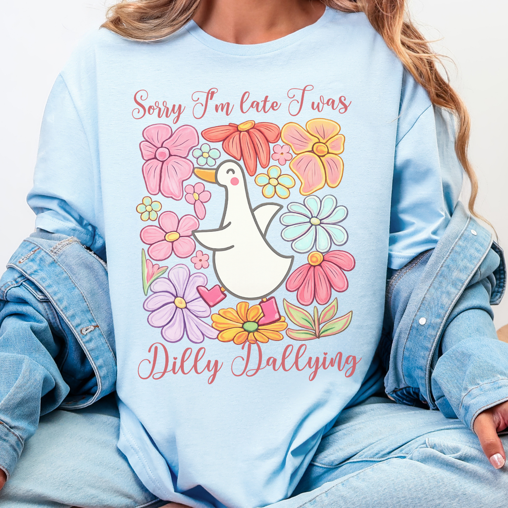 Sorry I'm Late I was Dilly Dallying Tee