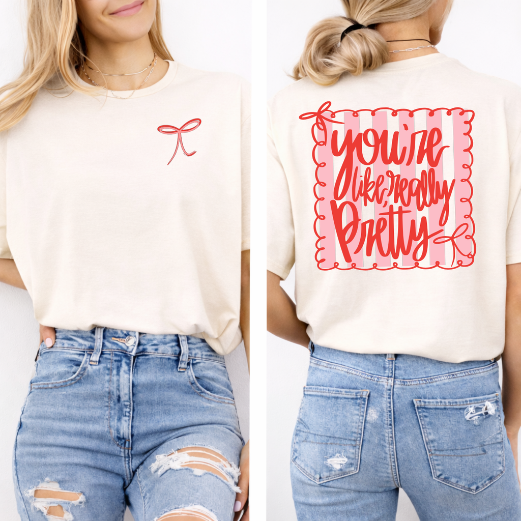 You're Like Really Pretty (Front/back) Tee