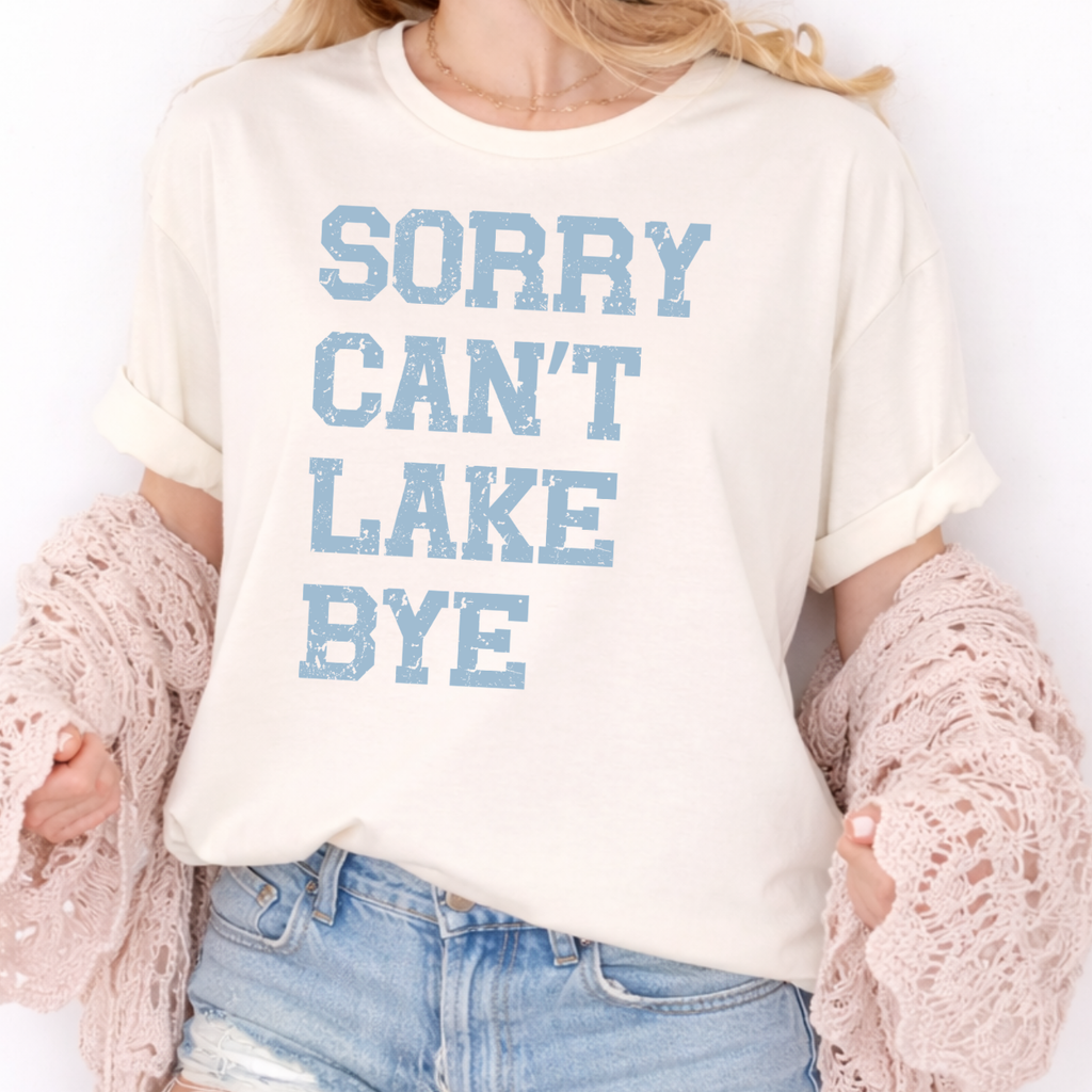 Sorry, Can't, Lake, Bye Tee