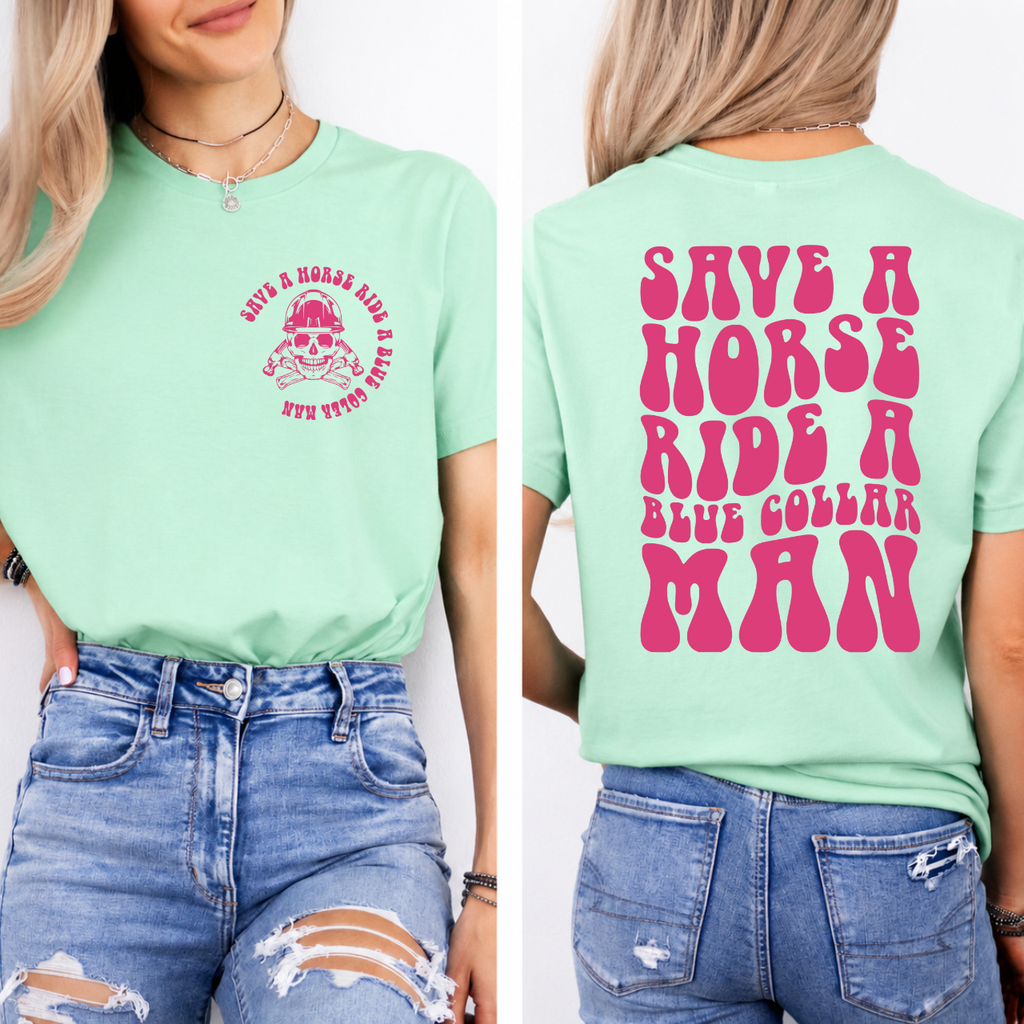 Save a Horse, Ride a Blue Collar Man Front/Back Tee