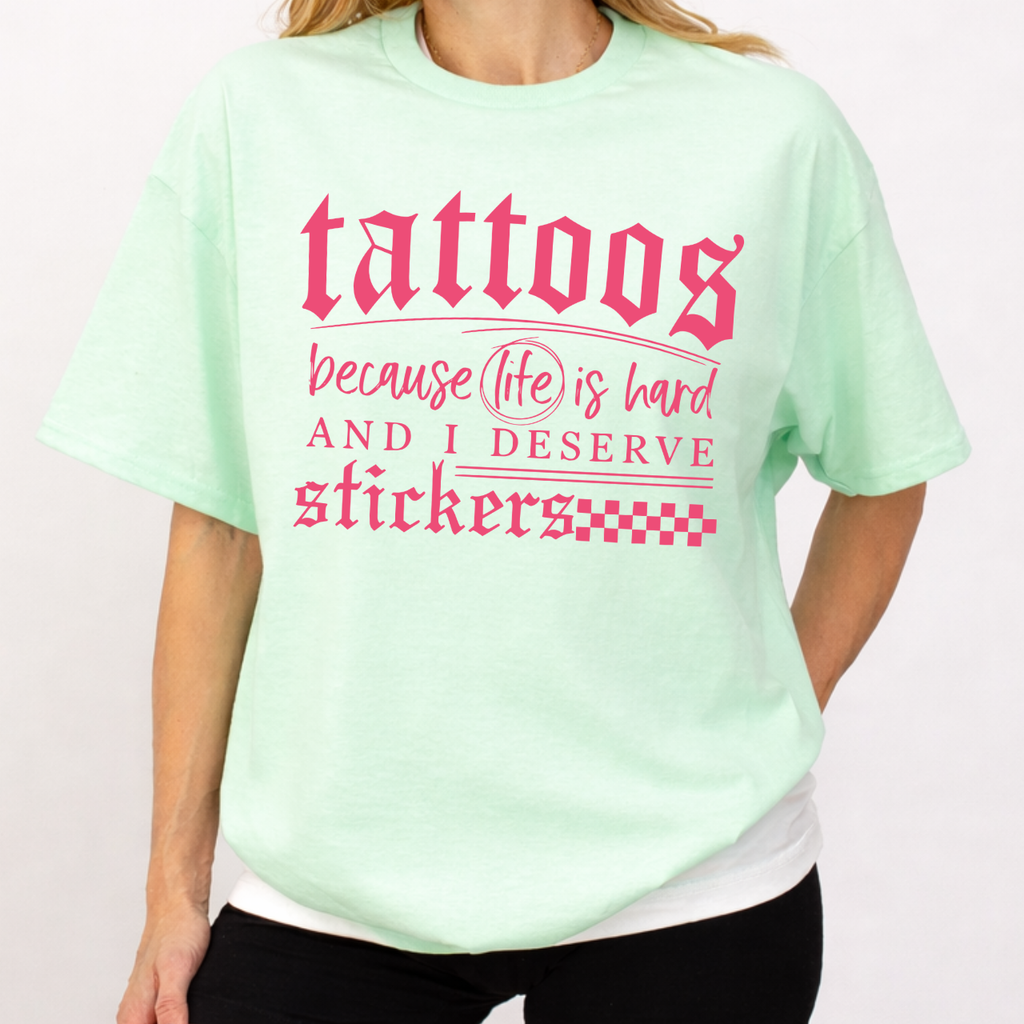 Tattoos Because Life Is Hard Tee