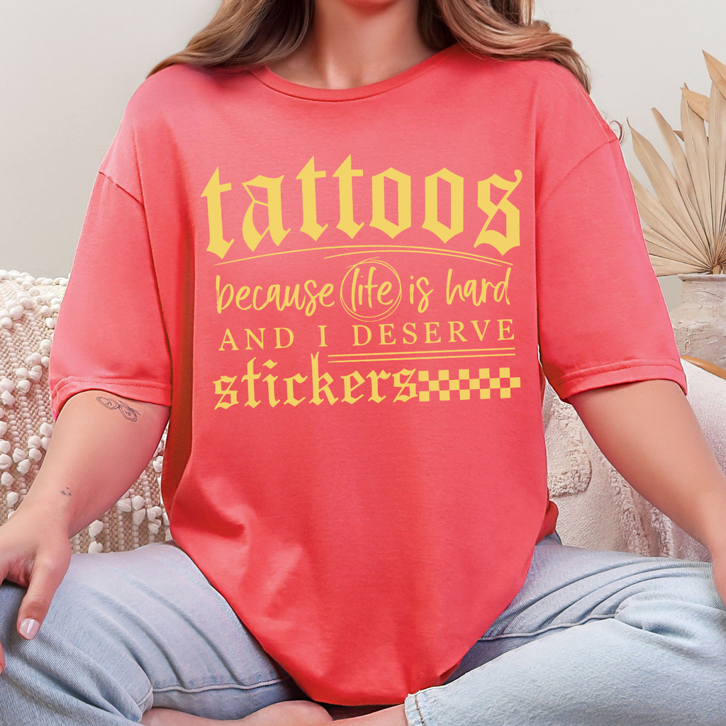 Tattoos Because Life Is Hard Tee