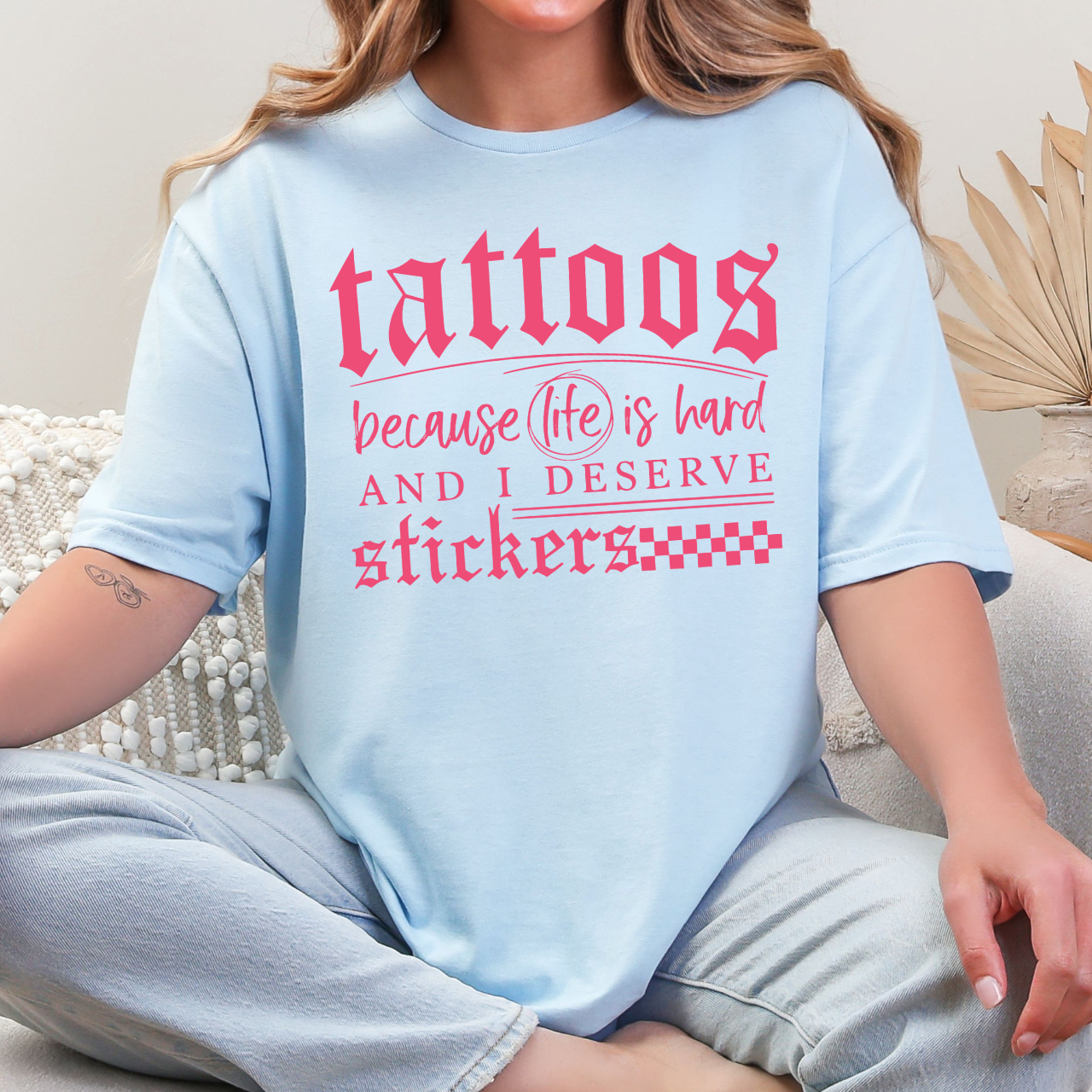 Tattoos Because Life Is Hard Tee