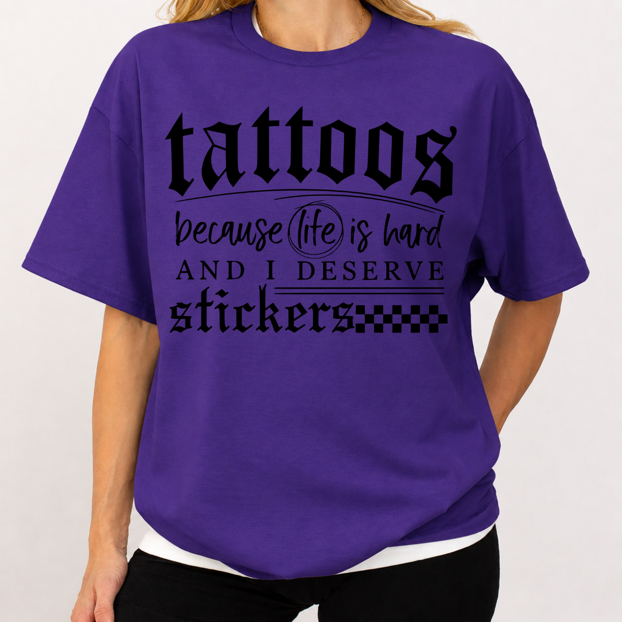 Tattoos Because Life Is Hard Tee