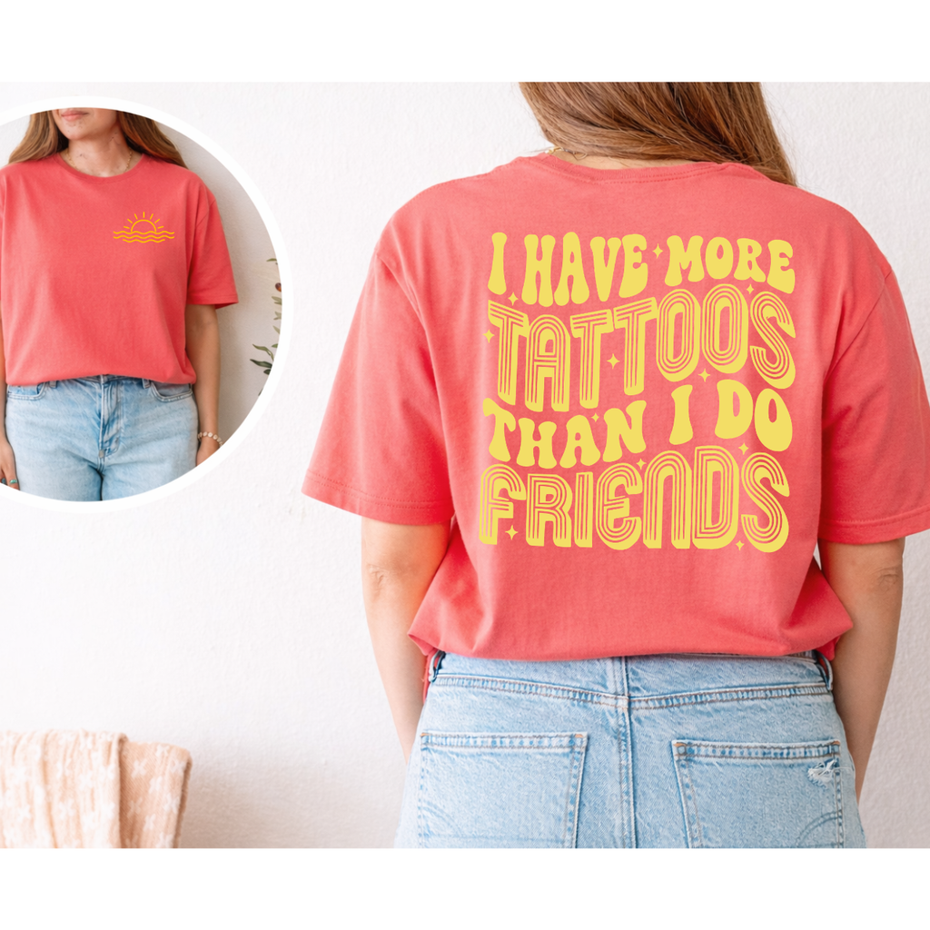 I Have More Tattoos Than Friends Graphic Tee