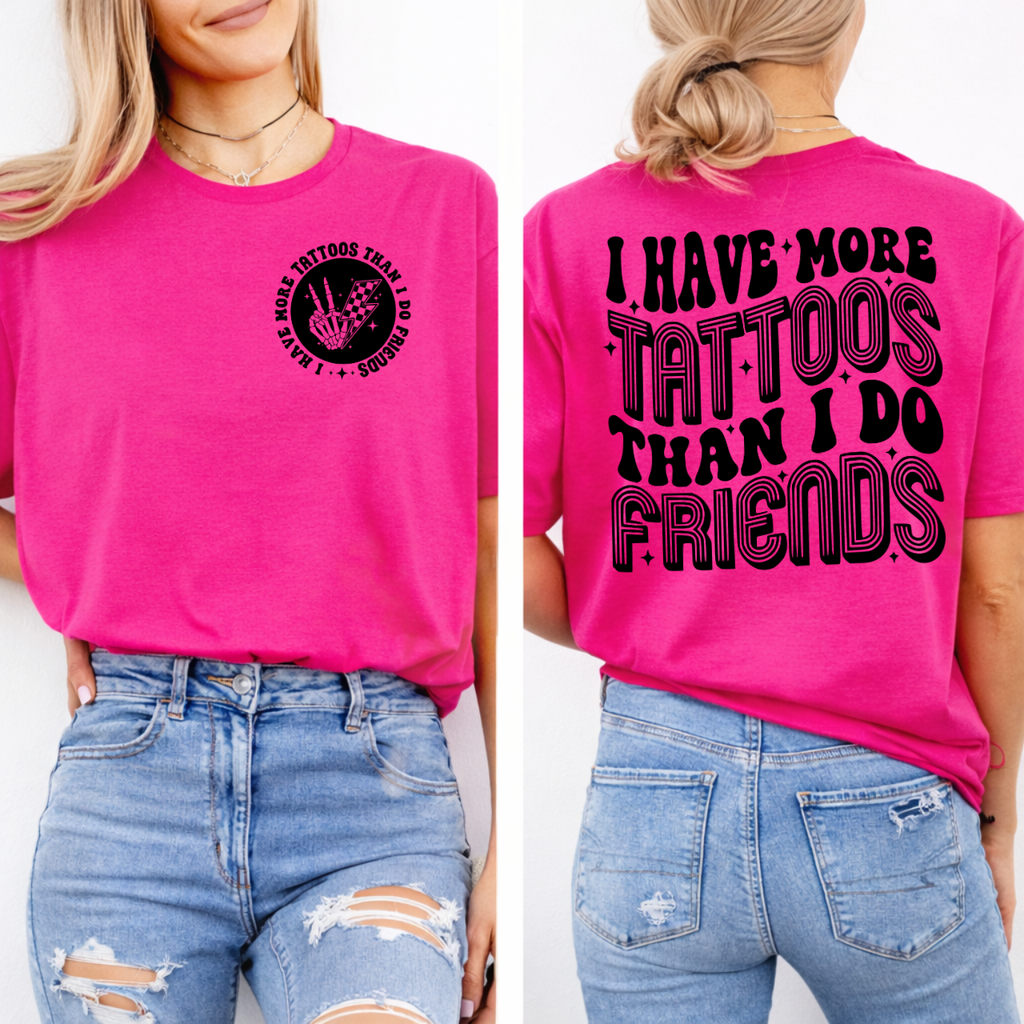 I Have More Tattoos Than Friends Graphic Tee