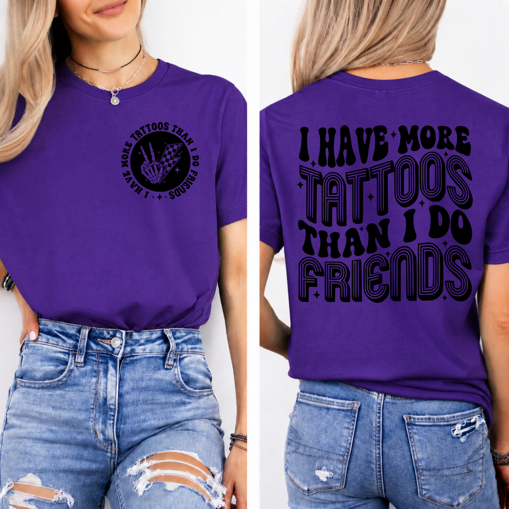 I Have More Tattoos Than Friends Graphic Tee