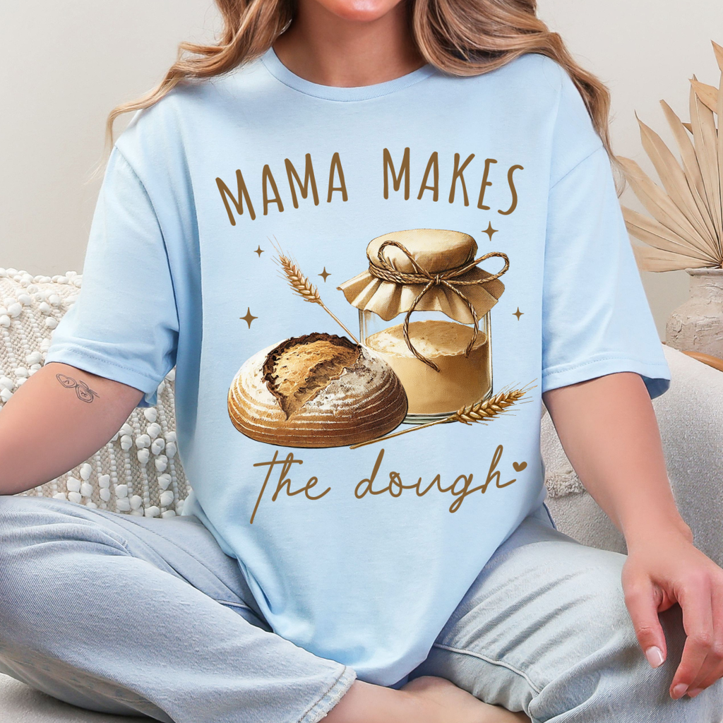 MAMA Makes the Dough Sourdough Tee