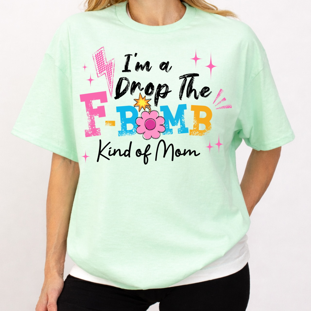 I'm a Drop the F Bomb Kind a Mom Tee