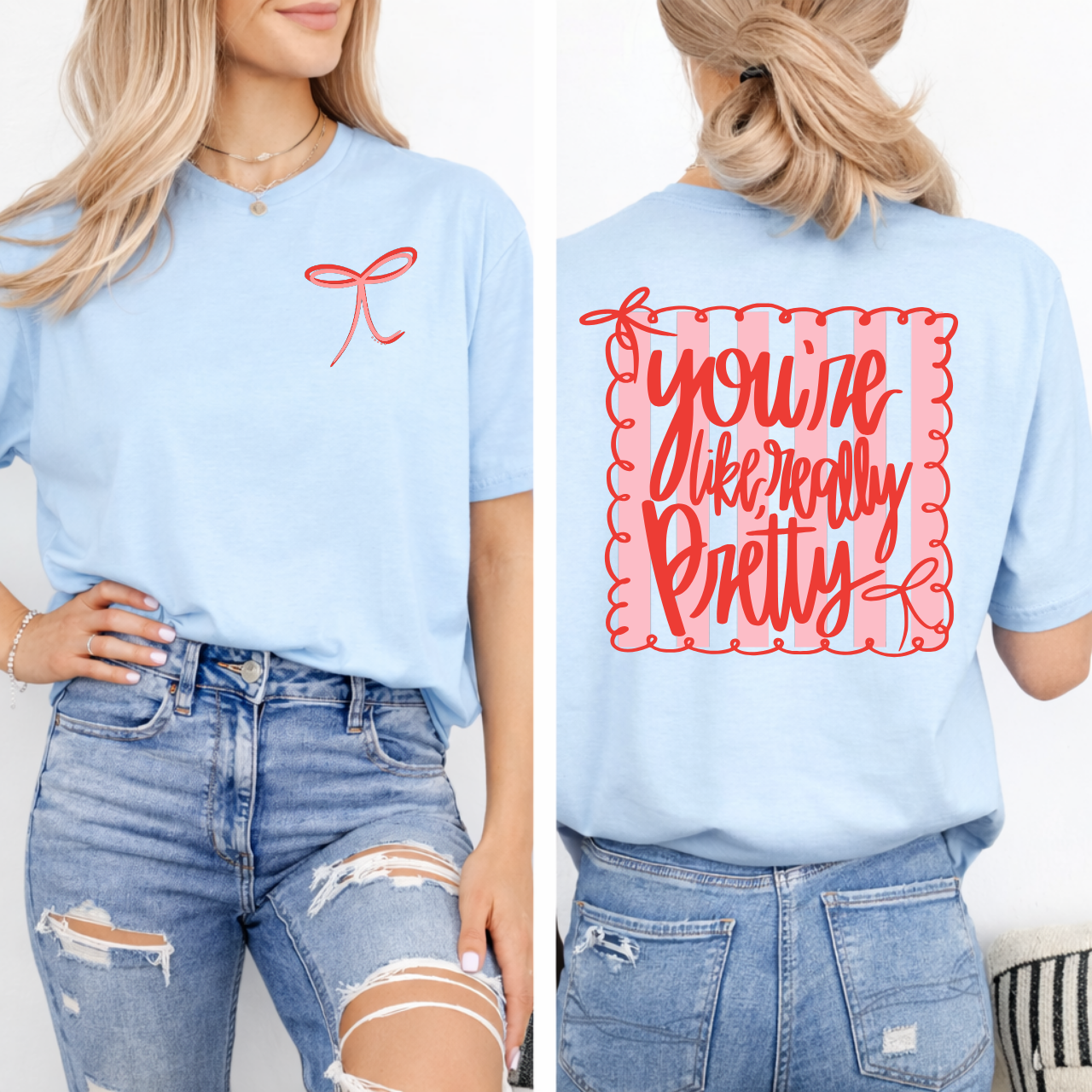 You're Like Really Pretty (Front/back) Tee