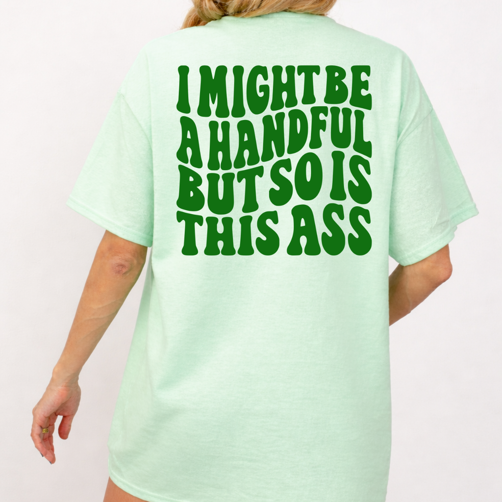 I Might Be a Handful Tee
