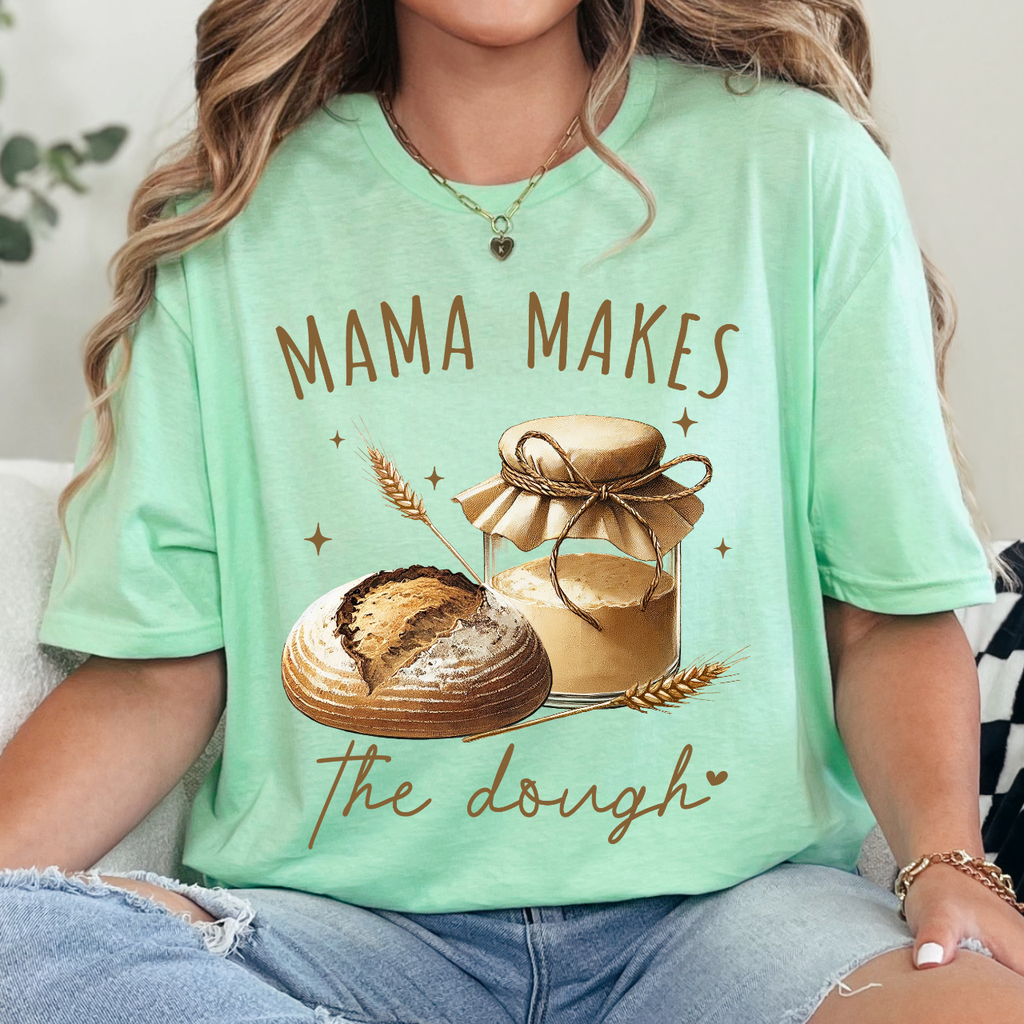 MAMA Makes the Dough Sourdough Tee