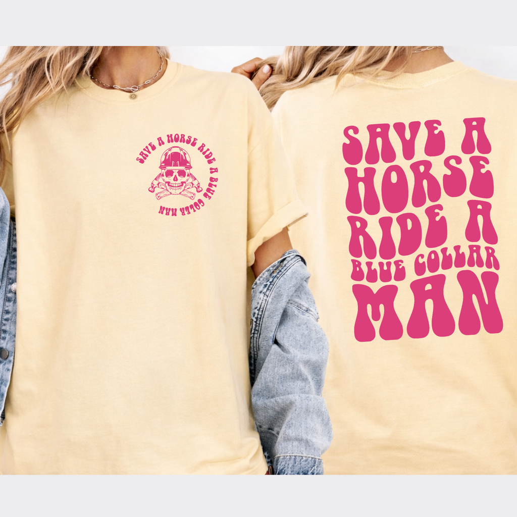 Save a Horse, Ride a Blue Collar Man Front/Back Tee