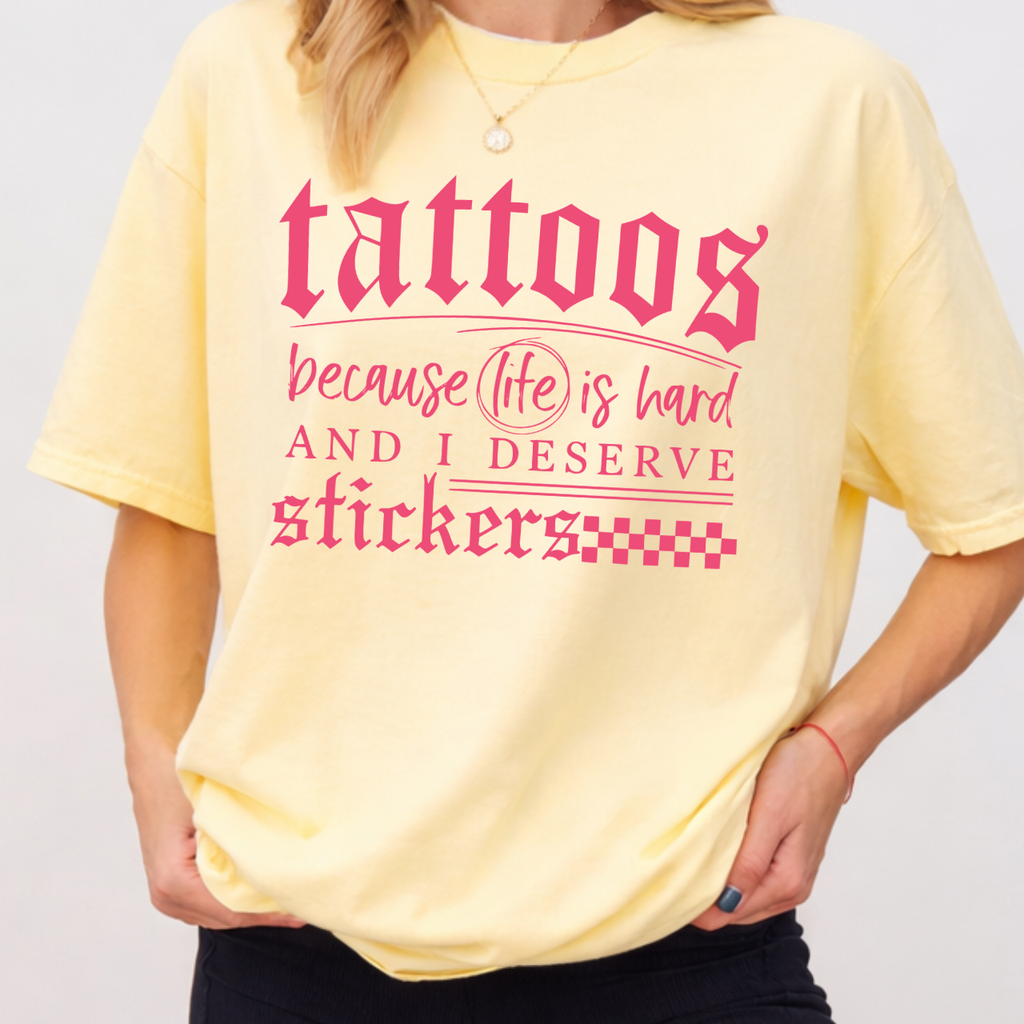 Tattoos Because Life Is Hard Tee