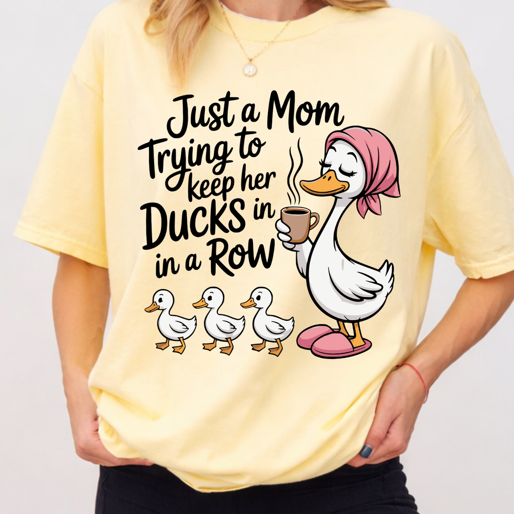 Just a Mom Tryin' to Keep Her Ducks In a Row Tee