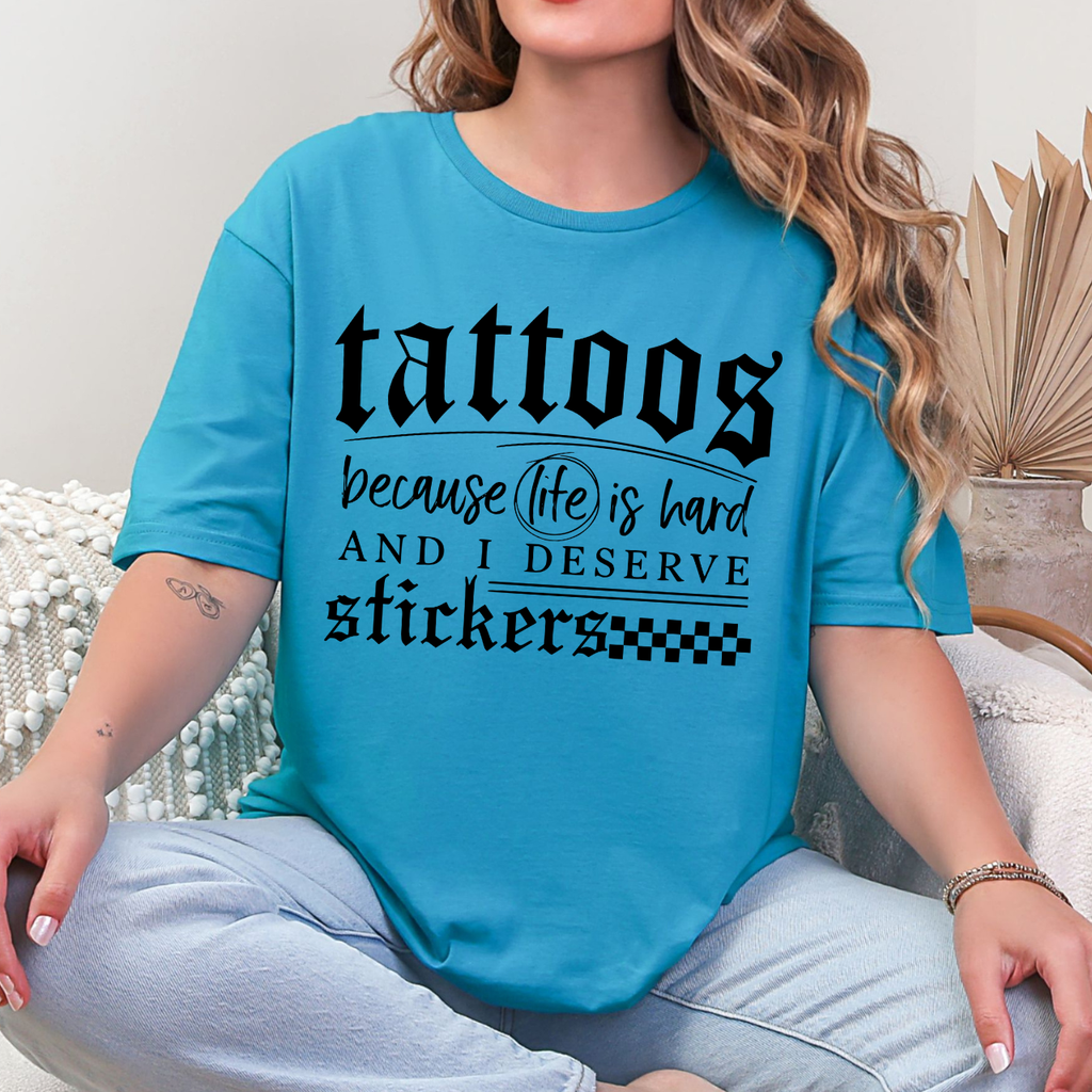 Tattoos Because Life Is Hard Tee