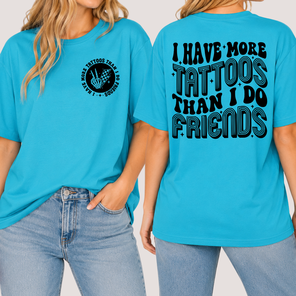 I Have More Tattoos Than Friends Graphic Tee